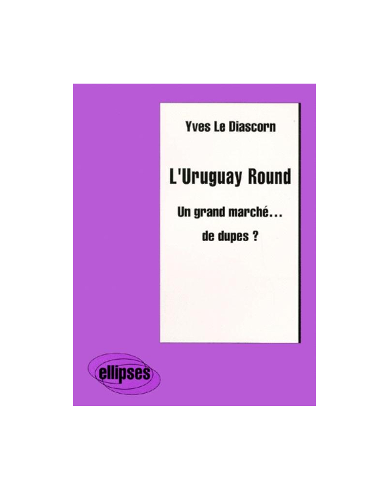 L'Uruguay Round - Un grand marché… de dupes ?