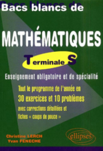 Bacs Blancs de Mathématiques, Terminale S (obligatoire et spécialité) - Une sélection de 10 sujets des années antérieures corrigés détaillés et fiches 'coup de pouce'