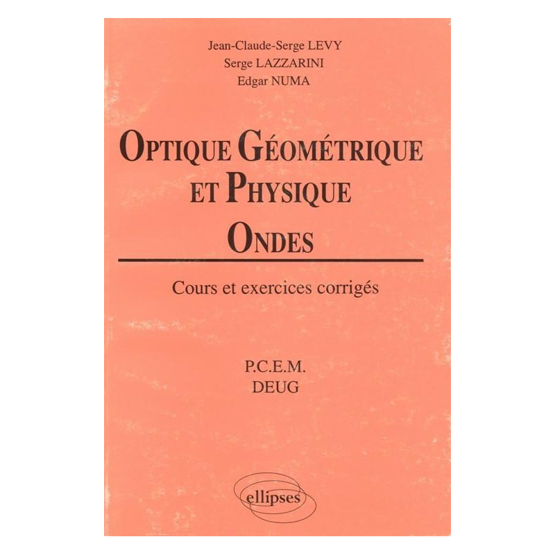 Optique géométrique et physique - Ondes - Cours et exercices corrigés  (PCEM - DEUG)