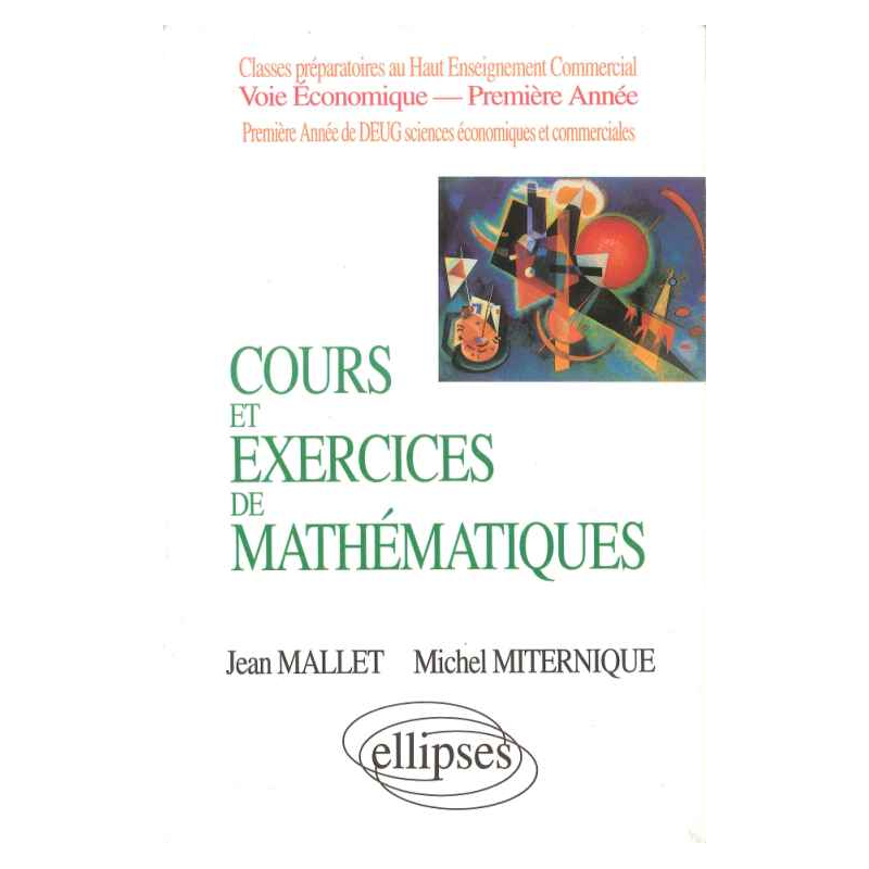Cours et exercices de mathématiques - Tome 1 - Algèbre - HEC voie économique - 1re année