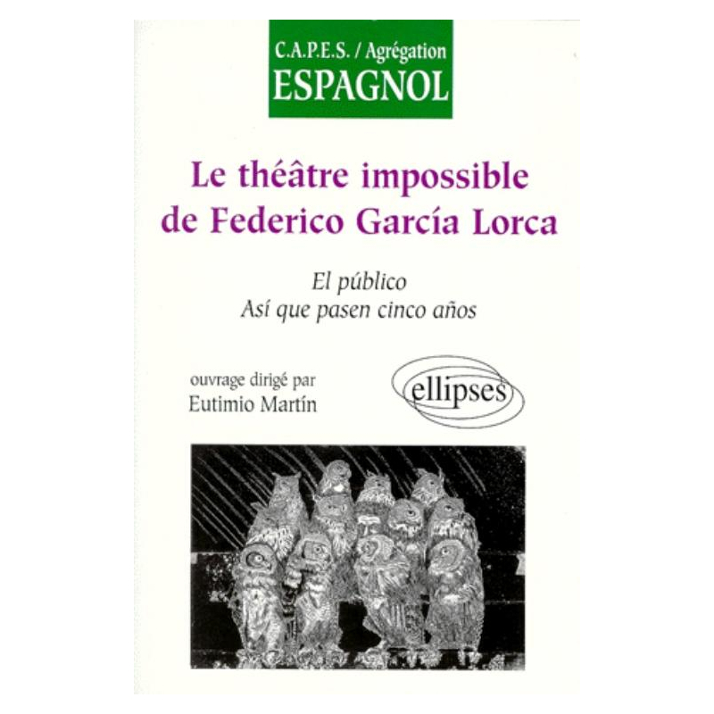 théâtre 'impossible' de Federico García Lorca : El Público, Asi que pasen cinco anos (Le)
