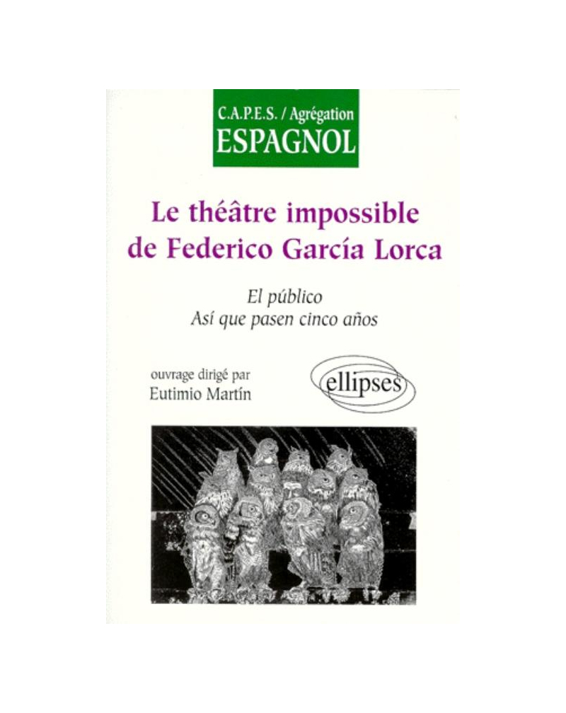 théâtre 'impossible' de Federico García Lorca : El Público, Asi que pasen cinco anos (Le)