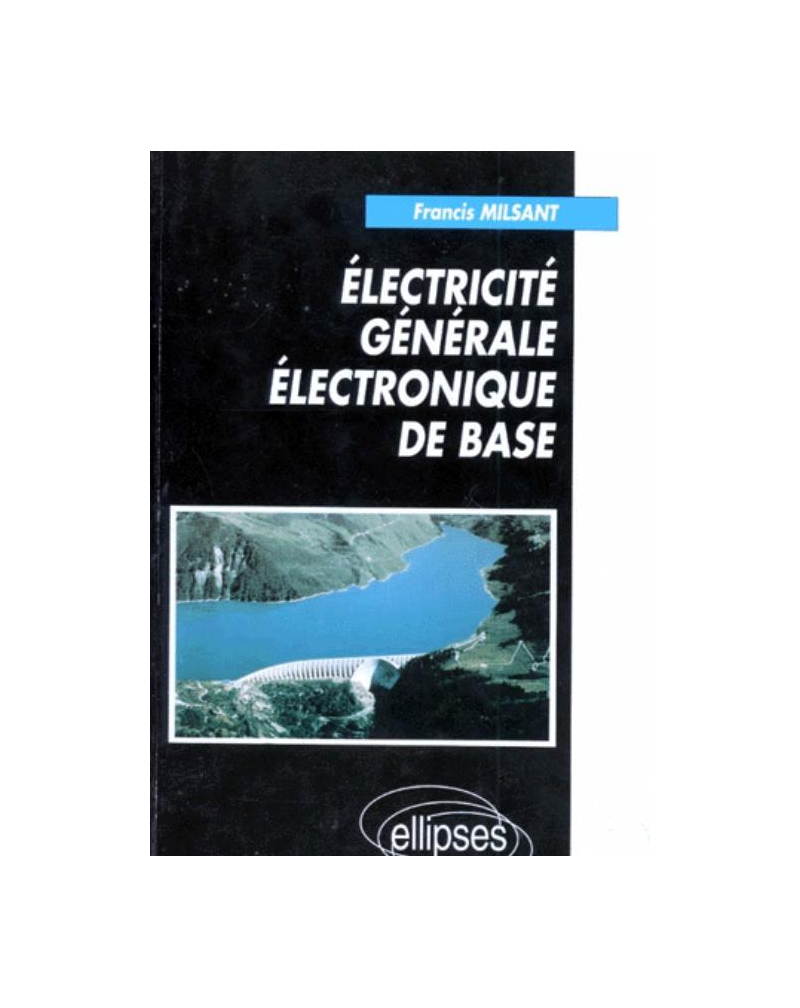Électricité générale - Électronique de base - Cours et exercices - Première et Terminale (toutes séries)