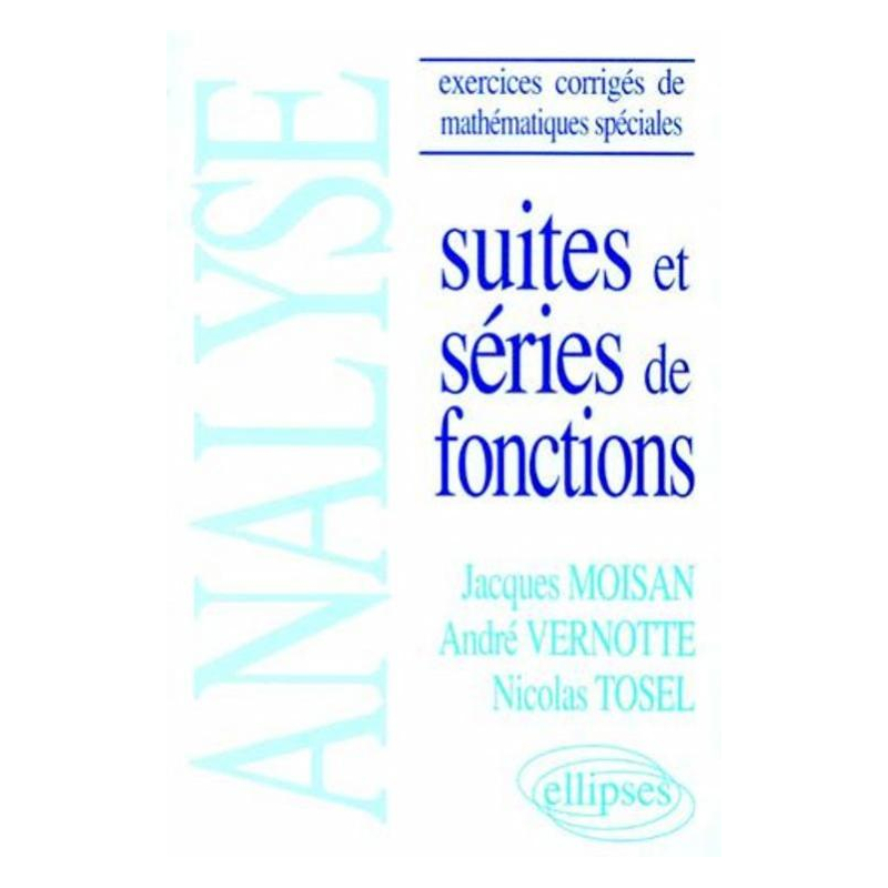 Analyse - (Exercices corrigés de Mathématiques spéciales) - Suites et séries de fonctions