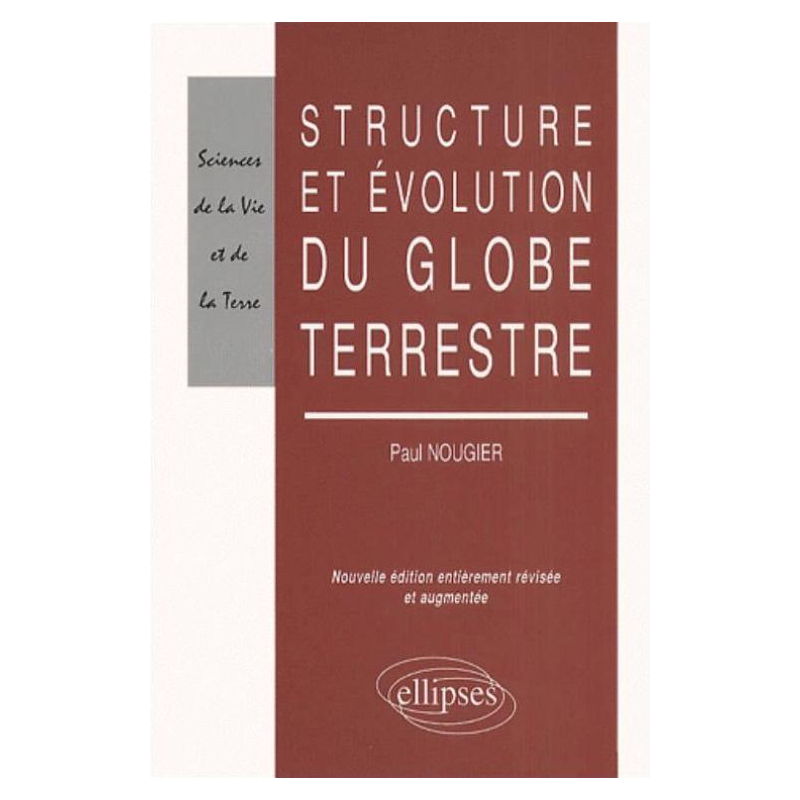 Structure et évolution du globe terrestre - Nouvelle éditon refondue et mise à jour