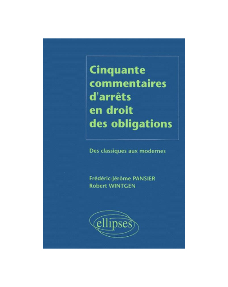 Cinquante commentaires d'arrêts en droit des obligations - Des classiques aux modernes