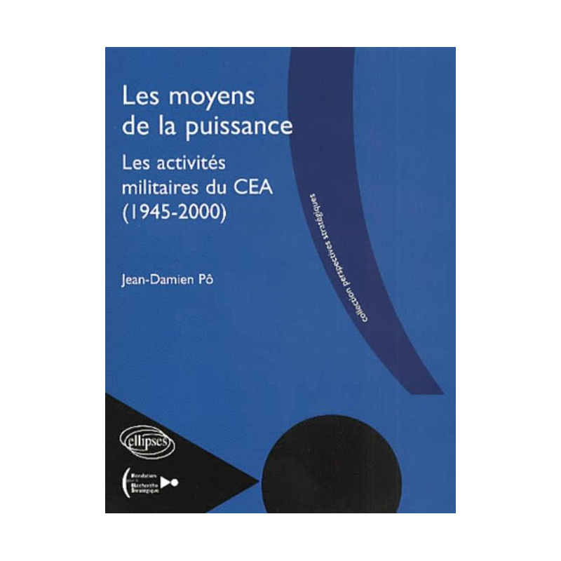 Les moyens de la puissance - Les activités militaires du C.E.A - 1945-2000