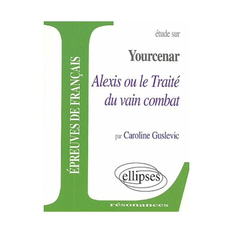 Yourcenar, Alexis ou le traité du vain combat