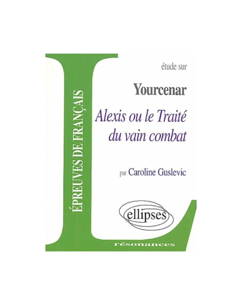 Yourcenar, Alexis ou le traité du vain combat