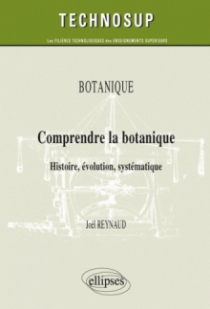 Comprendre la botanique. Histoire, évolution, systématique. Botanique (niveau B)