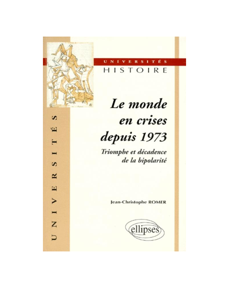 Le monde en crises depuis 1973 - Triomphe et décadence de la bipolarité