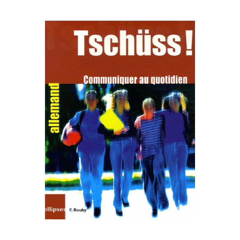 Tschüss ! Communiquer au quotidien - Allemand