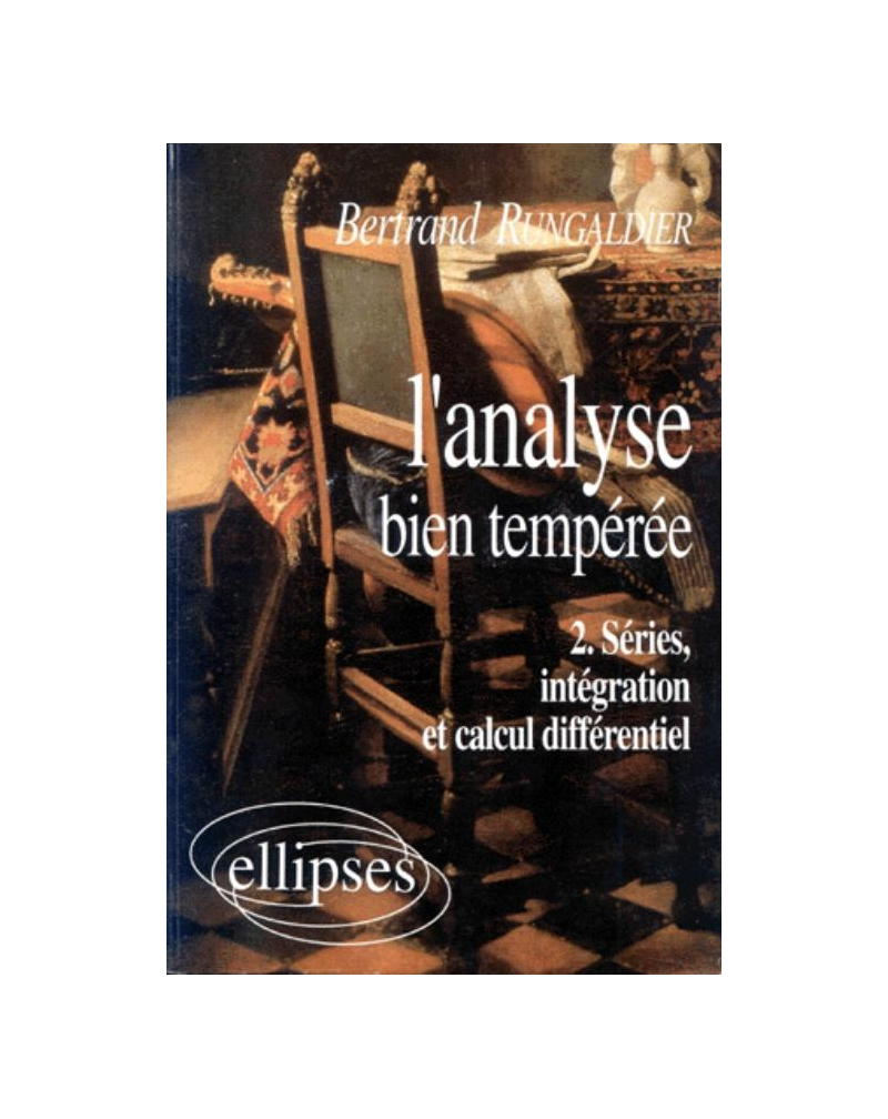 analyse bien tempérée (L') - 2 - Séries, intégration, calcul différentiel