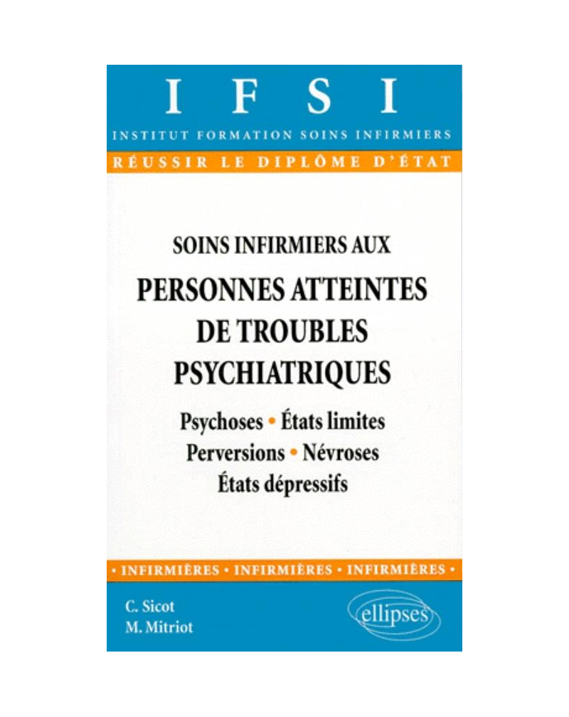 Soins infirmiers aux personnes atteintes de troubles psychiatriques - n°1, Psychoses - États limites - Perversions - Névroses - États dépressifs