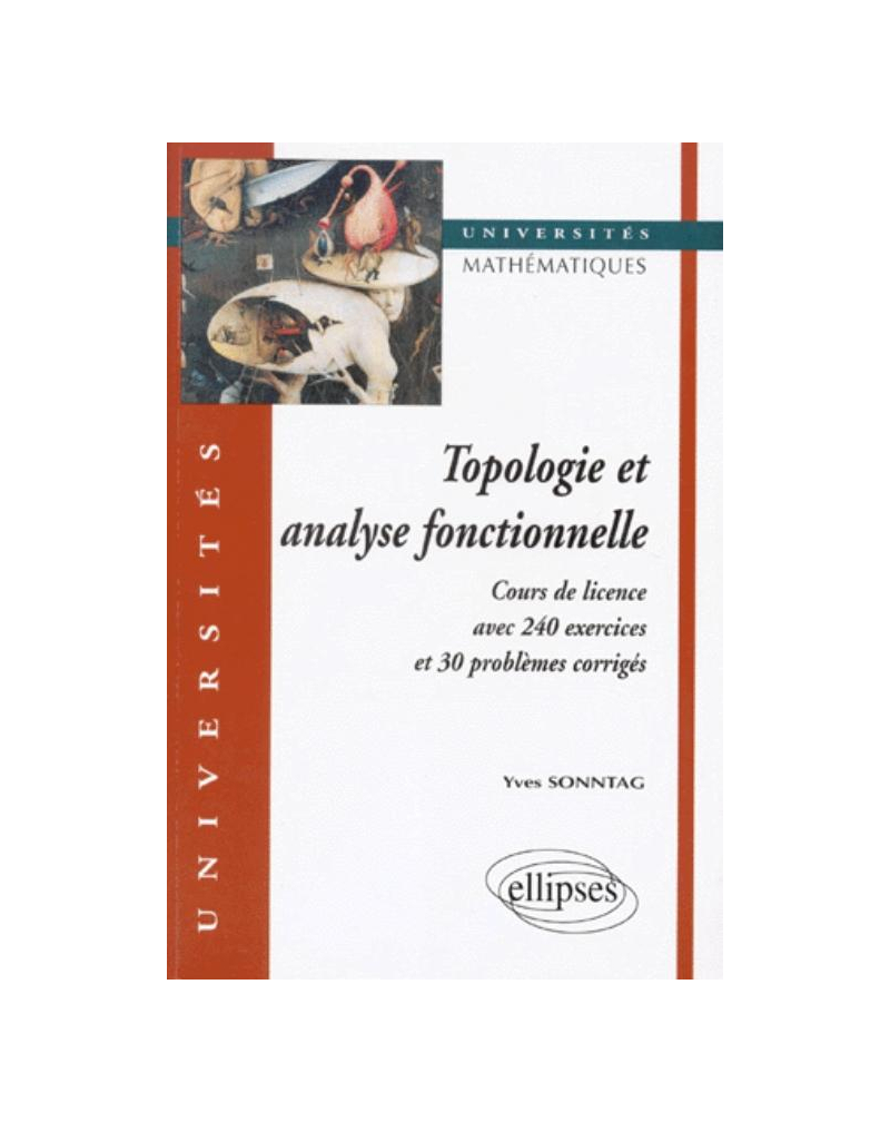 Topologie et analyse fonctionnelle - Cours de Licence avec 240 exercices et problèmes corrigés