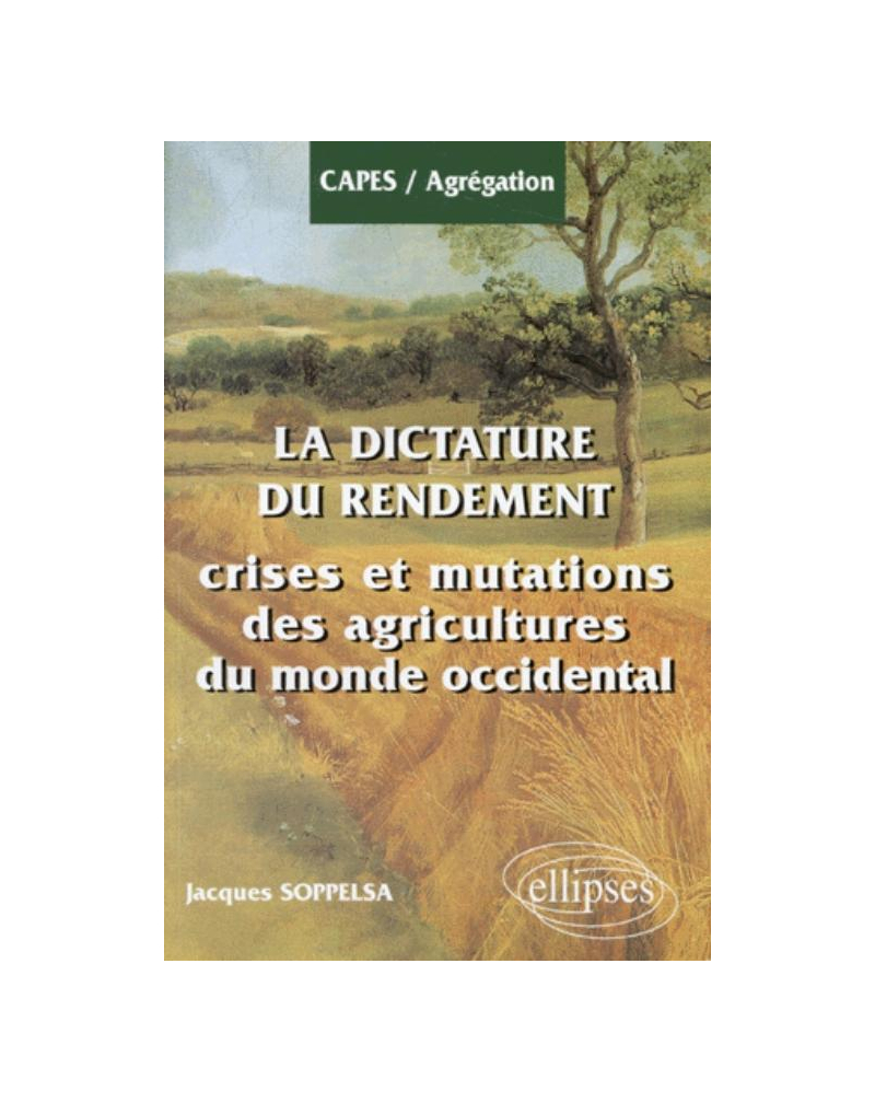 La Dictature du Rendement. Crises et Mutations des Agricultures du Monde Occidental