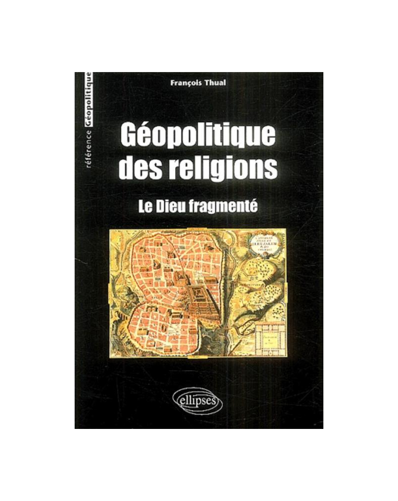 Géopolitique des religions - Le Dieu fragmenté