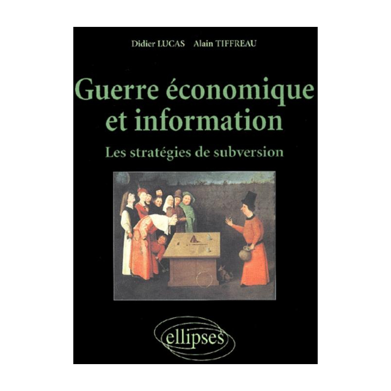 Guerre économique et information - Les stratégies de subversion
