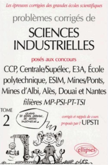 Sciences industrielles posés aux concours des grandes écoles - Volume 2 -  MP-PSI -PT-TSI