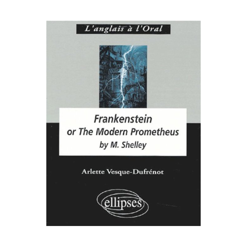 Shelley, Frankenstein or The Modern Prometheus