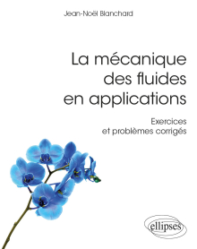 La mécanique des fluides en applications - Exercices et problèmes corrigés