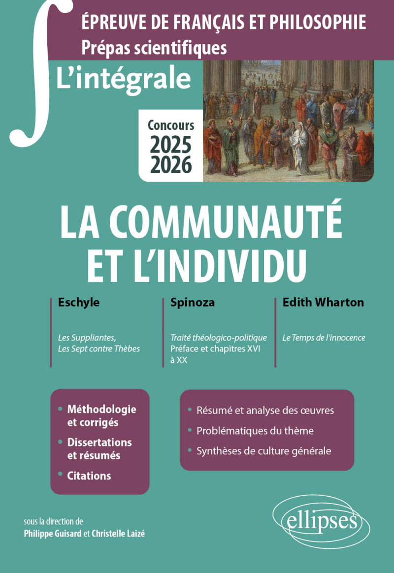 L'intégrale sur la communauté et l'individu - Epreuve de français et philosophie. Prépas scientifiques. Concours 2025-2026. Eschyle, Les Suppliantes, Les Sept contre Thèbes. Spinoza, Traité théologico-politique (Préface et chapitres XVI à XX). Edith Wharton, Le Temps de l'innocence. - édition 2025-2026