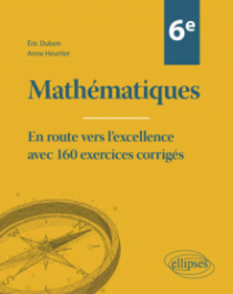 Mathématiques Sixième - En route vers l'excellence avec 160 exercices corrigés