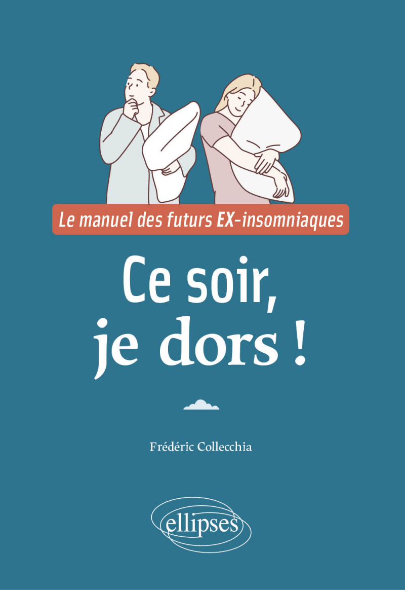 Ce soir, je dors ! - Le manuel des futurs EX-insomniaques