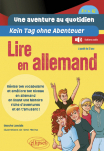 Une aventure au quotidien - Kein Tag ohne Abenteuer - Lire en allemand - [A1+ > A2] - Révise ton vocabulaire et améliore ton niveau en allemand en lisant une histoire riche d'aventures et en t'amusant !