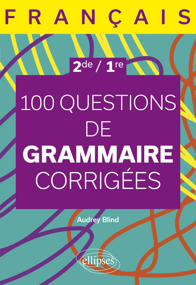 Français. Seconde - Première. 100 questions de grammaire corrigées