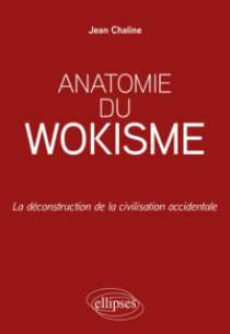 Anatomie du wokisme - La déconstruction de la civilisation occidentale