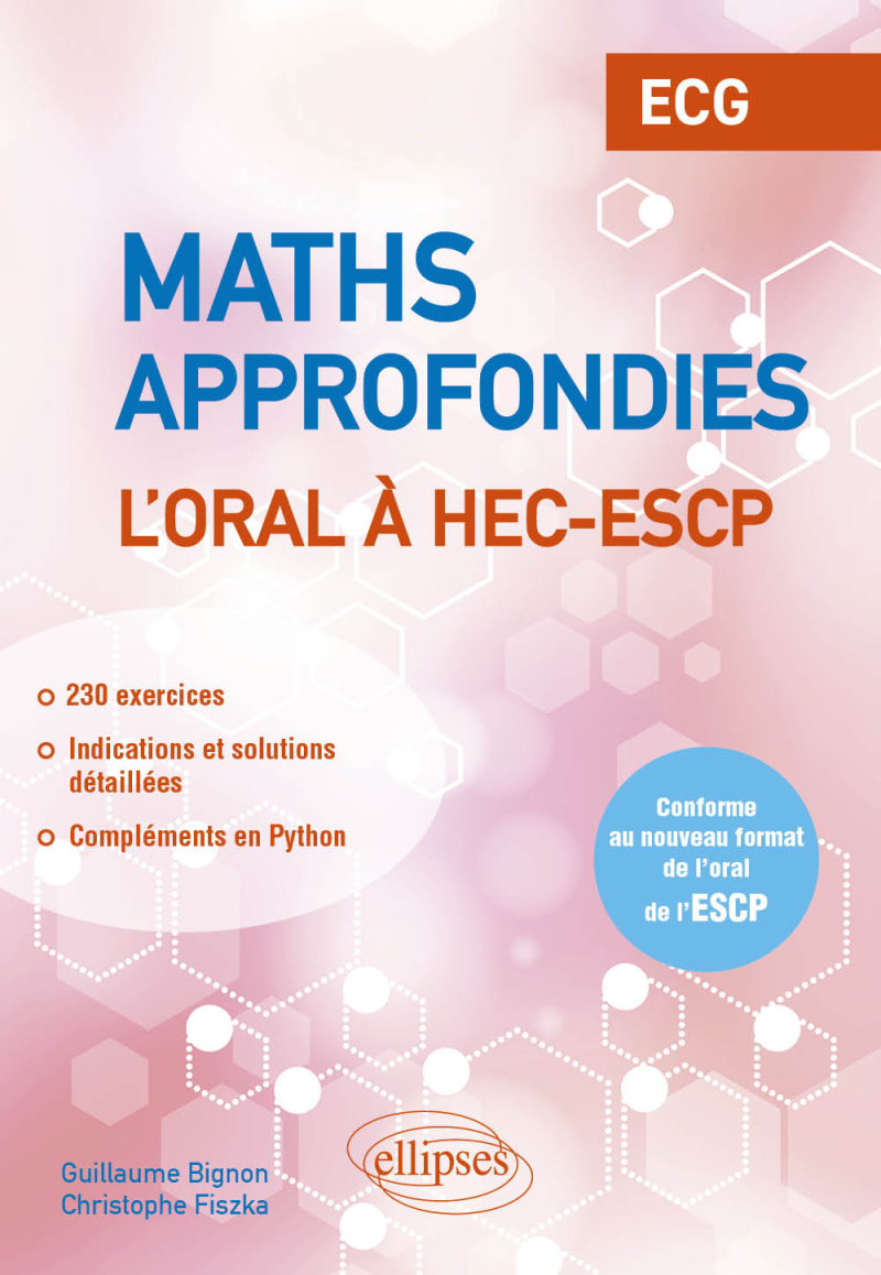 Mathématiques approfondies - L’oral à HEC et ESCP - ECG - Conforme au nouveau format de l’oral de l’ESCP