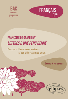 Français. Première. L'œuvre et son parcours. Françoise de Graffigny, Lettres d'une Péruvienne. - Parcours : « un nouvel univers s’est offert à mes yeux ».