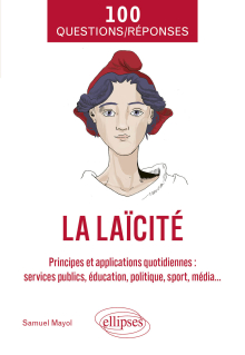 100 Questions/Réponses sur la laïcité - Principes et applications quotidiennes (services publics, éducation, politique, sport, média...)