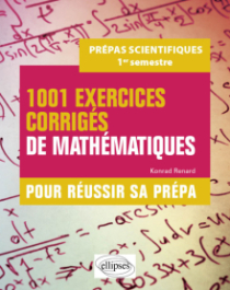 1001 exercices corrigés de Mathématiques - Pour réussir sa prépa scientifique - 1er semestre