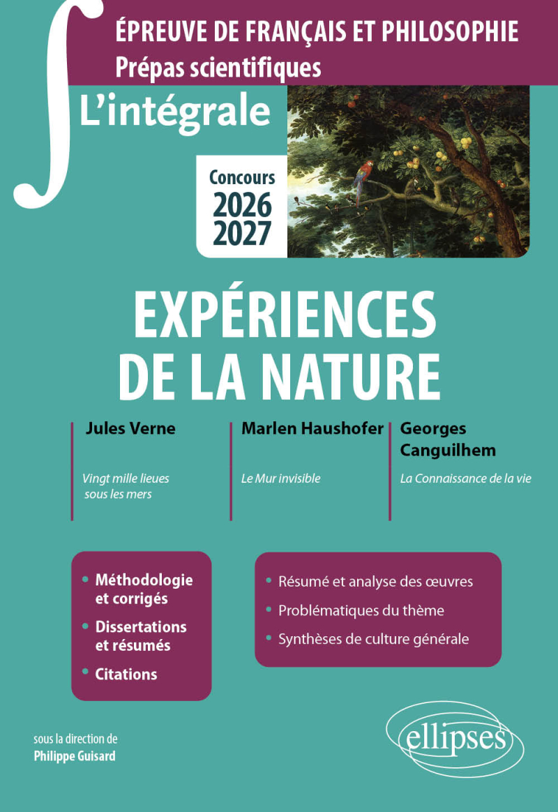 L'intégrale sur Expériences de la nature. Epreuve de français et philosophie. Prépas scientifiques - Concours 2026-2027 - édition 2026-2027