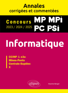 Informatique. MP. MPI. PC. PSI. Annales corrigées et commentées. Concours 2023/2024/2025