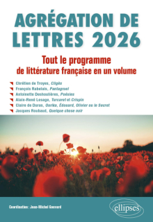 Agrégation de Lettres 2026. Tout le programme de Littérature française en un volume - Chrétien de Troyes, Cligès ; François Rabelais, Pantagruel ; Antoinette Deshoulières, Poésies ; Alain-René Lesage, Turcaret et Crispin ; Claire de Duras, Ourika, Édouard, Olivier ou le Secret ; Jacques Roubaud, Quelque chose noir - édition 2026
