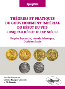 Théories et pratiques du gouvernement impérial du début du VIIIe jusqu’au début du XIe siècle - Empire byzantin, monde islamique, Occident latin