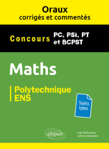Oraux corrigés et commentés de Mathématiques - PC, PSI, PT, BCPST - 2e édition