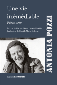 Antonia Pozzi, Une vie irrémédiable ; poèmes, écrits