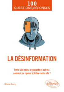 La désinformation - Entre fake news, propagande et autres : comment se repérer et lutter contre elle ?