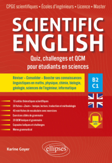 Scientific English. Quiz, challenges et QCM pour étudiants en sciences B2-C1 - Réviser – Consolider – Booster ses connaissances linguistiques en maths, physique, chimie, biologie, géologie, sciences de l’ingénieur, informatique