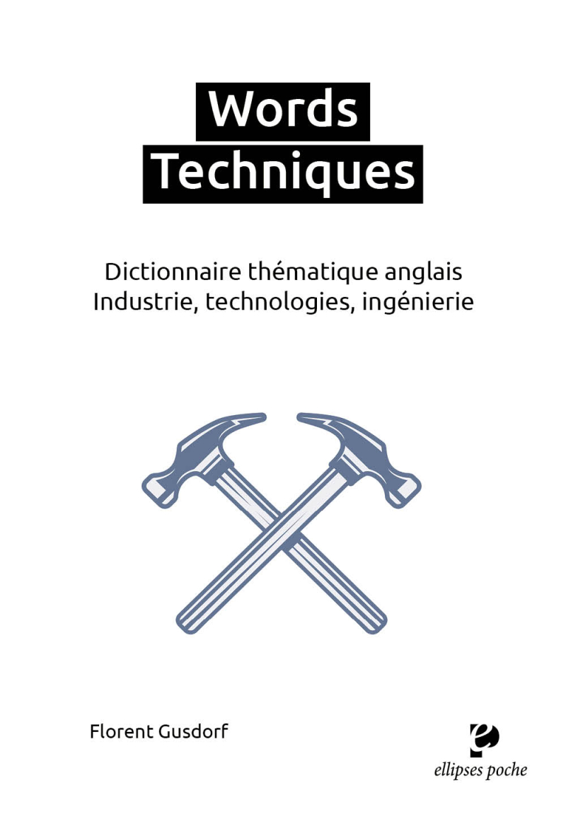 Words Techniques - Dictionnaire thématique anglais. Industrie, technologies, ingénierie