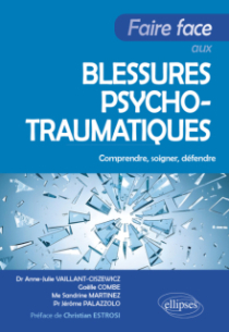 Faire face aux blessures psychotraumatiques - Comprendre, soigner, défendre