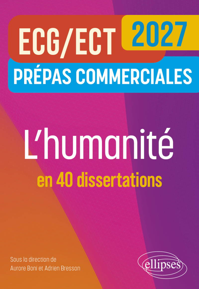 L'humanité en 40 dissertations. Prépas commerciales ECG-ECT - édition 2027